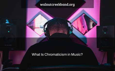 What is Chromaticism in Music: A Multi-Faceted Exploration